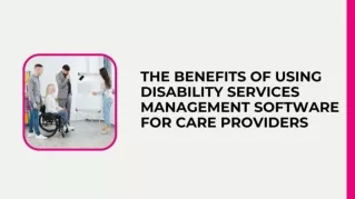 The Benefits of Using Disability Services Management Software for Care Providers
