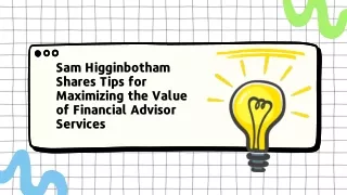 Sam Higginbotham Shares Tips for Maximizing the Value of Financial Advisor Services