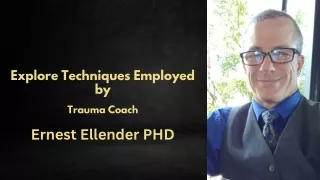 Explore Techniques Employed by Trauma Coach Ernest Ellender PHD