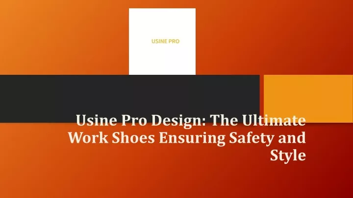 usine pro design the ultimate work shoes ensuring safety and style