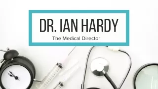 Dr. Ian Hardy -  The Medical Director