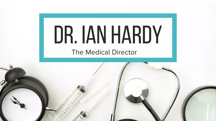 dr ian hardy the medical director