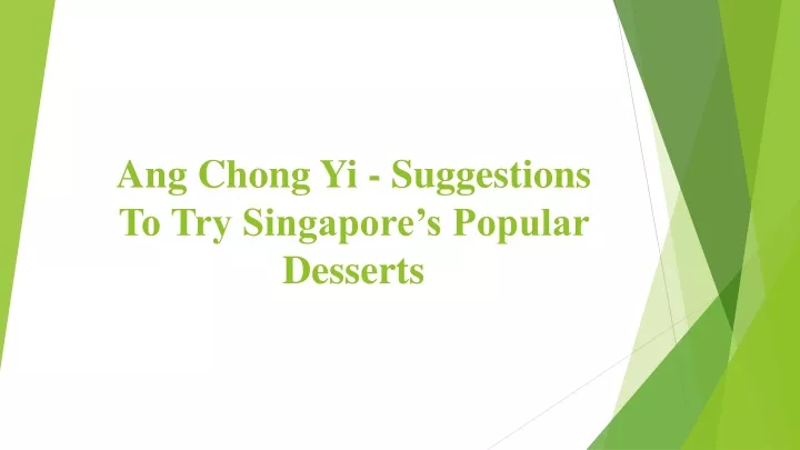 ang chong yi suggestions to try singapore s popular desserts