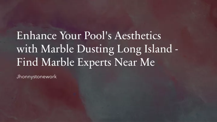 enhance your pool s aesthetics with marble dusting long island find marble experts near me