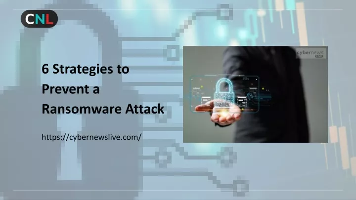 6 strategies to prevent a ransomware attack