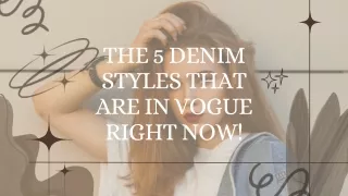 The 5 Denim Styles That Are In Vogue Right Now!