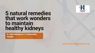 5 natural remedies that work wonders to maintain healthy kidneys – Dr. Sujit Chatterjee, Dr. L H Hiranandani Hospital