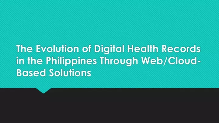 the evolution of digital health records in the philippines through web cloud based solutions