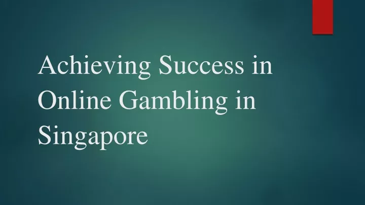 achieving success in online gambling in singapore