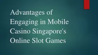 Advantages of Engaging in Mobile Casino Singapore's Online Slot Games