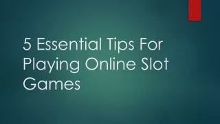 5 Essential Tips For Playing Online Slot Games