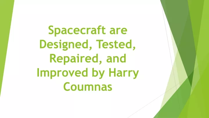 spacecraft are designed tested repaired and improved by harry coumnas