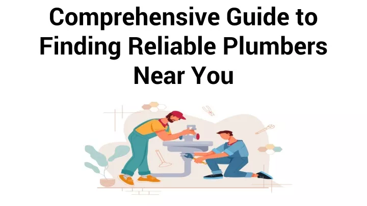 comprehensive guide to finding reliable plumbers near you