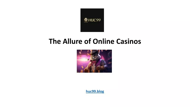 the allure of online casinos huc99 blog