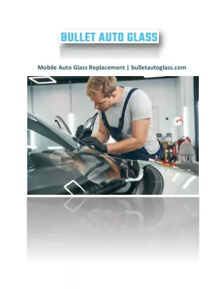 Mobile Auto Glass Replacement | bulletautoglass.com