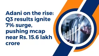 Adani on the rise Q3 results ignite 7% surge, pushing mcap near Rs. 15.6 lakh crore