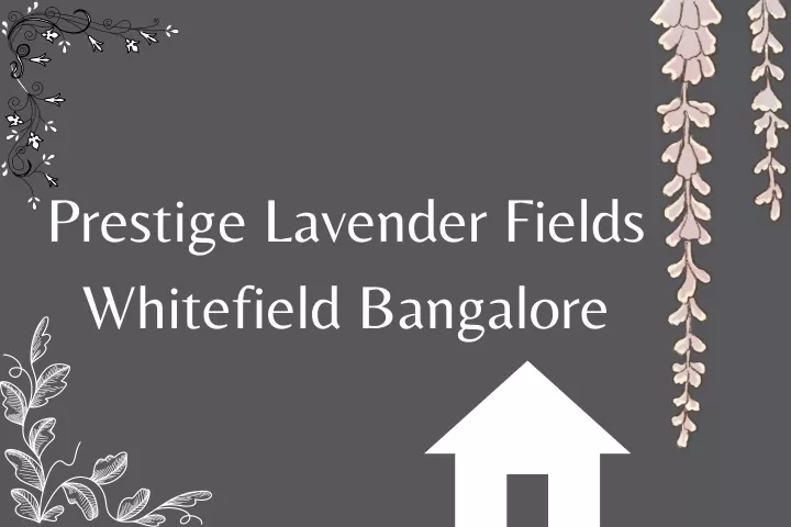prestige lavender fields whitefield bangalore