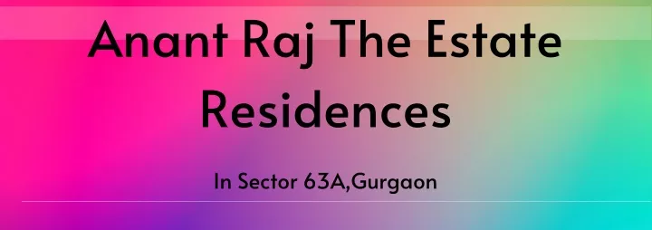 anant raj the estate residences