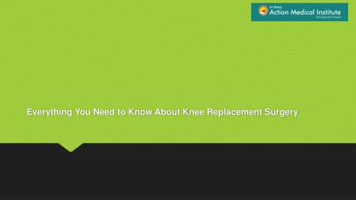 everything you need to know about knee replacement surgery