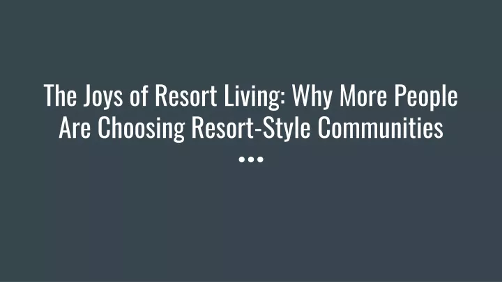 the joys of resort living why more people are choosing resort style communities