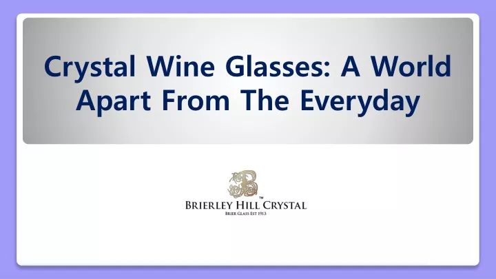 crystal wine glasses a world apart from the everyday