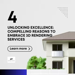 Unlocking Excellence: 4 Compelling Reasons to Embrace 3D Rendering Services