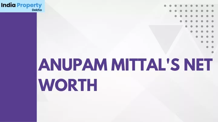 anupam mittal s net worth