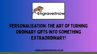 Personalisation The Art Of Turning Ordinary Gifts Into Something Extraordinary!