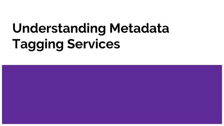 understanding metadata tagging services