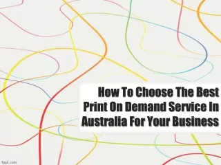 How To Choose The Best Print On Demand Service In Australia For Your Business