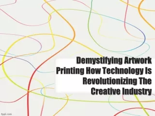Demystifying Artwork Printing How Technology Is Revolutionizing The Creative Industry