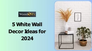 5 White Wall Decor Ideas for 2024