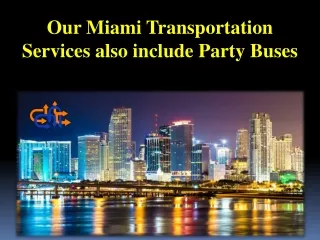 Our Miami Transportation Services also include Party Buses