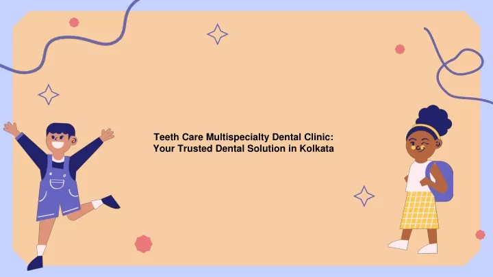 teeth care multispecialty dental clinic your