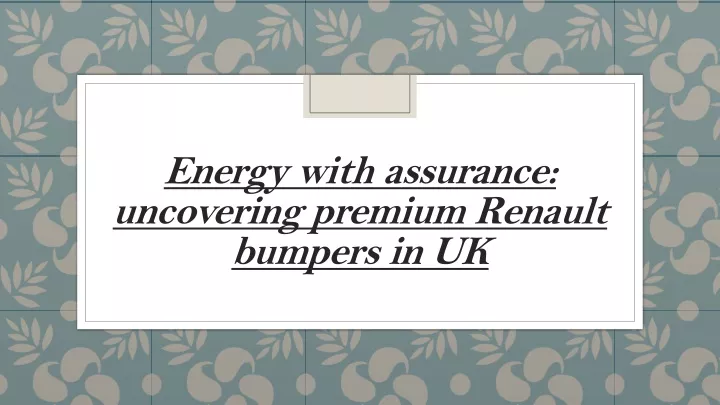 energy with assurance uncovering premium renault bumpers in uk