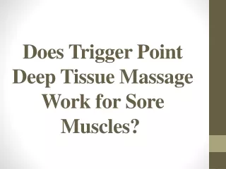 Does Trigger Point Deep Tissue Massage Work for Sore Muscles?