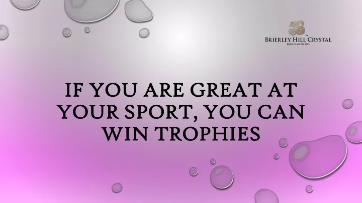 if you are great at your sport you can win trophies