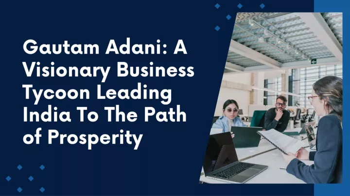 gautam adani a visionary business tycoon leading