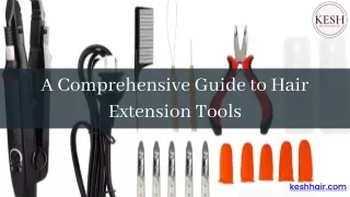 A Comprehensive Guide to Hair Extension Tools | Kesh hair