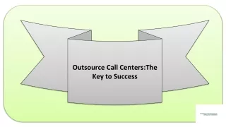 Outsource Call Centers:The Key to Success