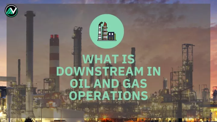 what is downstream in oil and gas operations