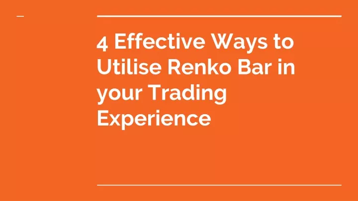 4 effective ways to utilise renko bar in your trading experience