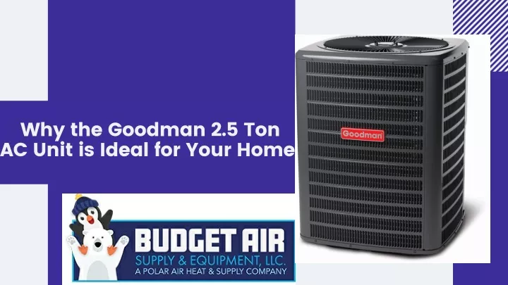 why the goodman 2 5 ton ac unit is ideal for your