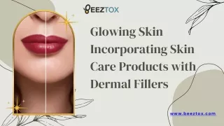 Glowing Skin: Enhancing Your Skincare Routine with Dermal Fillers | Beeztox