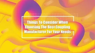 Things To Consider When Choosing The Best Coupling Manufacturer For Your Needs