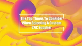 The Top Things To Consider When Selecting A Custom CNC Supplier