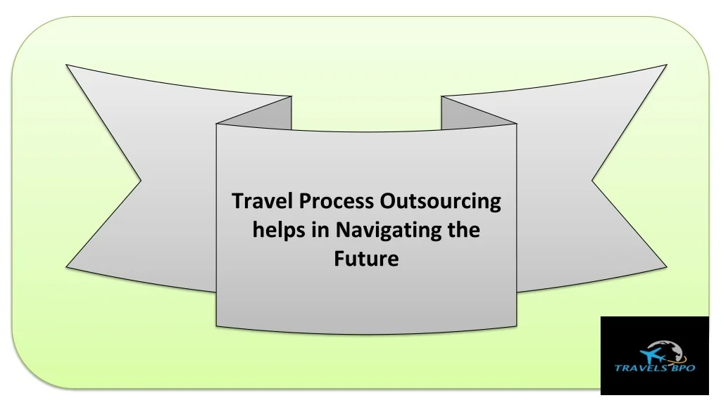Navigating Process PPT - Travel Process Outsourcing helps in Navigating the Future ...
