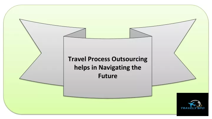 travel process outsourcing helps in navigating