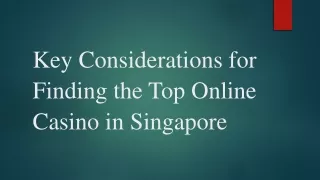 Key Considerations for Finding the Top Online Casino in Singapore