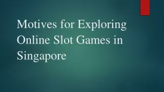 Motives for Exploring Online Slot Games in Singapore